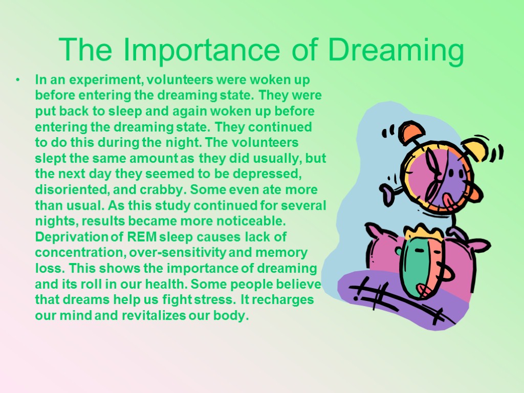 The Importance of Dreaming In an experiment, volunteers were woken up before entering the